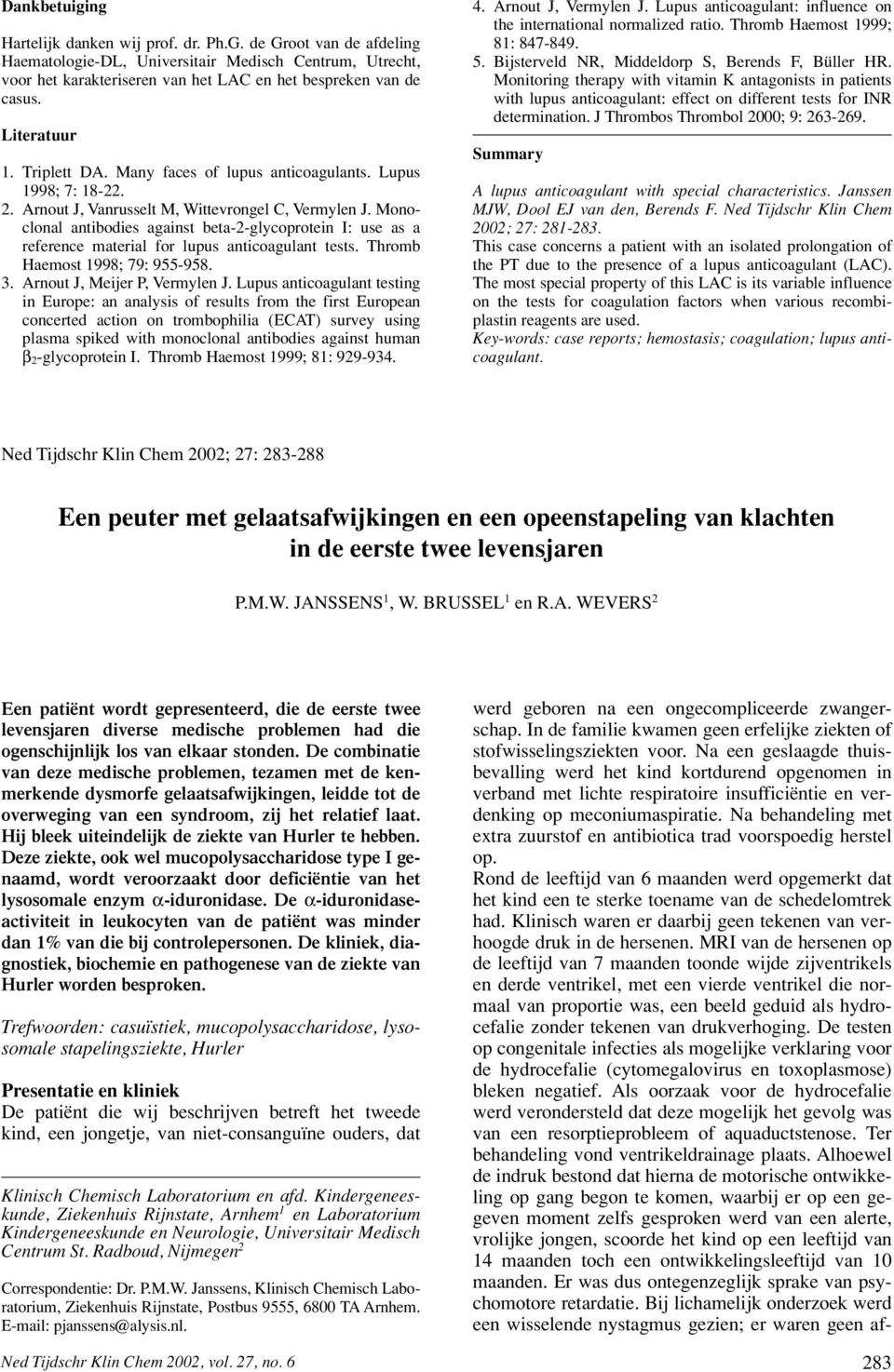 Monoclonal antibodies against beta-2-glycoprotein I: use as a reference material for lupus anticoagulant tests. Thromb Haemost 1998; 79: 955-958. 3. Arnout J, Meijer P, Vermylen J.