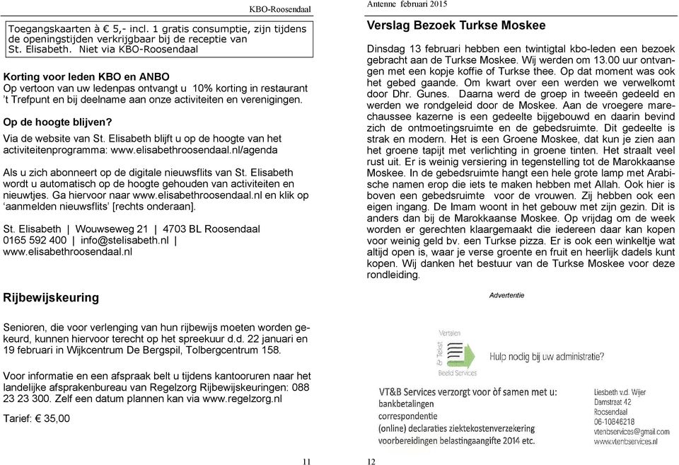 Op de hoogte blijven? Via de website van St. Elisabeth blijft u op de hoogte van het activiteitenprogramma: www.elisabethroosendaal.nl/agenda Als u zich abonneert op de digitale nieuwsflits van St.