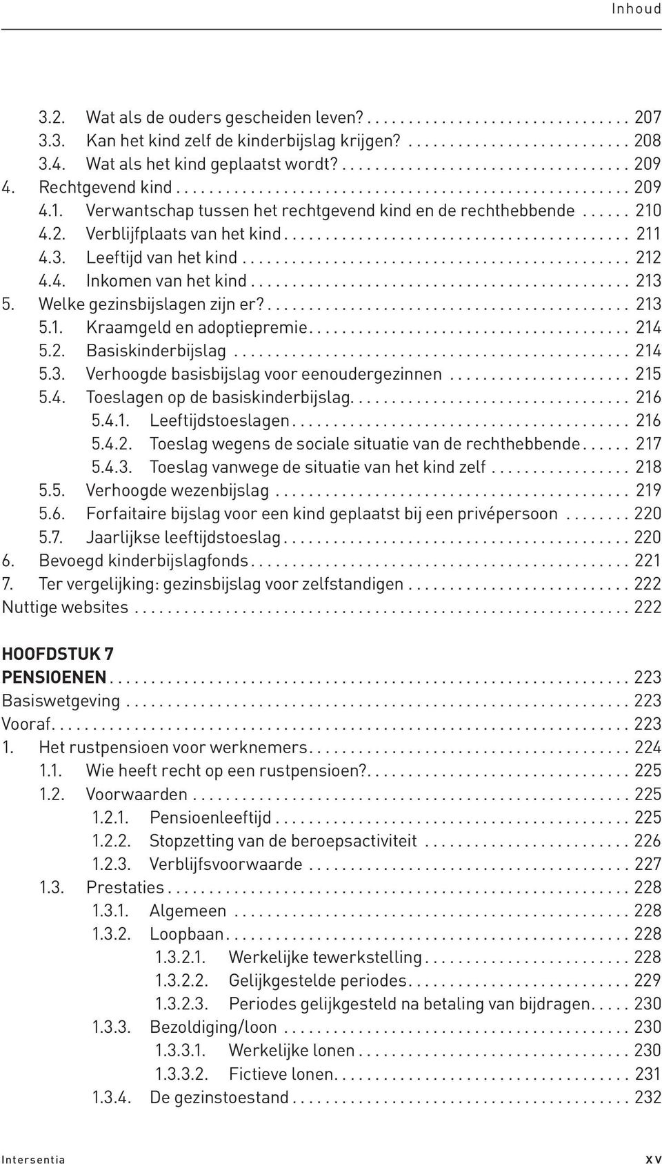 Verwantschap tussen het rechtgevend kind en de rechthebbende...... 210 4.2. Verblijfplaats van het kind.......................................... 211 4.3. Leeftijd van het kind............................................... 212 4.