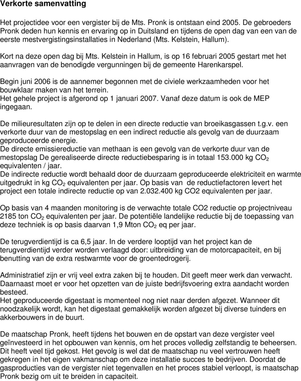 Kort na deze open dag bij Mts. Kelstein in Hallum, is op 16 februari 2005 gestart met het aanvragen van de benodigde vergunningen bij de gemeente Harenkarspel.