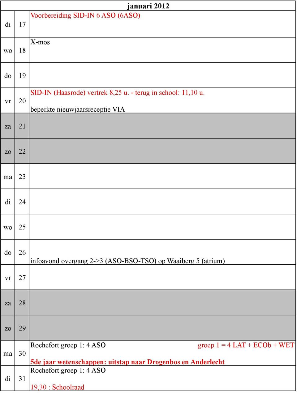 beperkte nieuwjaarsreceptie VIA za 21 zo 22 ma 23 di 24 wo 25 do 26 infoavond overgang 2->3 (ASO-BSO-TSO) op