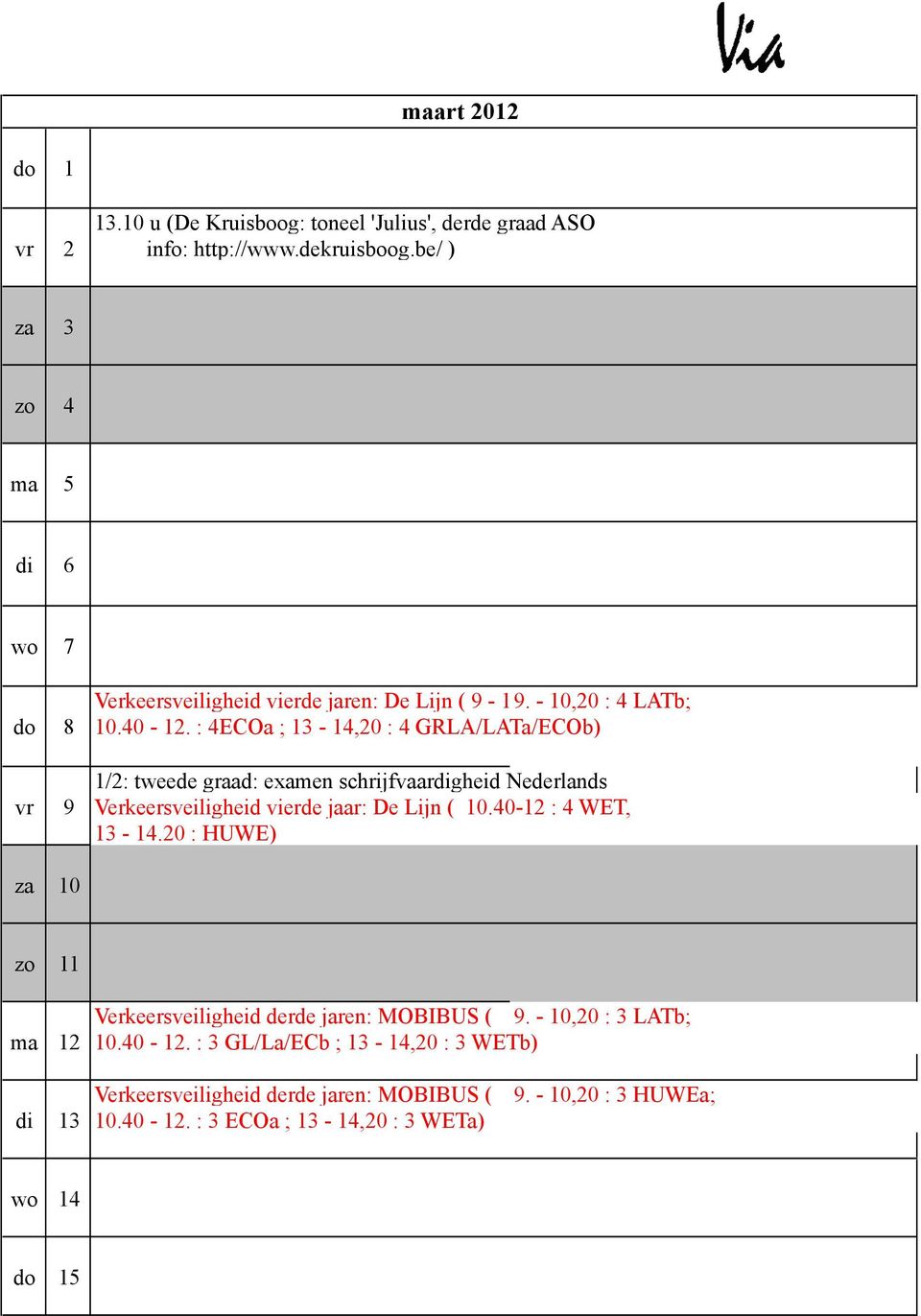 : 4ECOa ; 13-14,20 : 4 GRLA/LATa/ECOb) 1/2: tweede graad: examen schrijfvaardigheid Nederlands vr 9 Verkeersveiligheid vierde jaar: De Lijn ( 10.