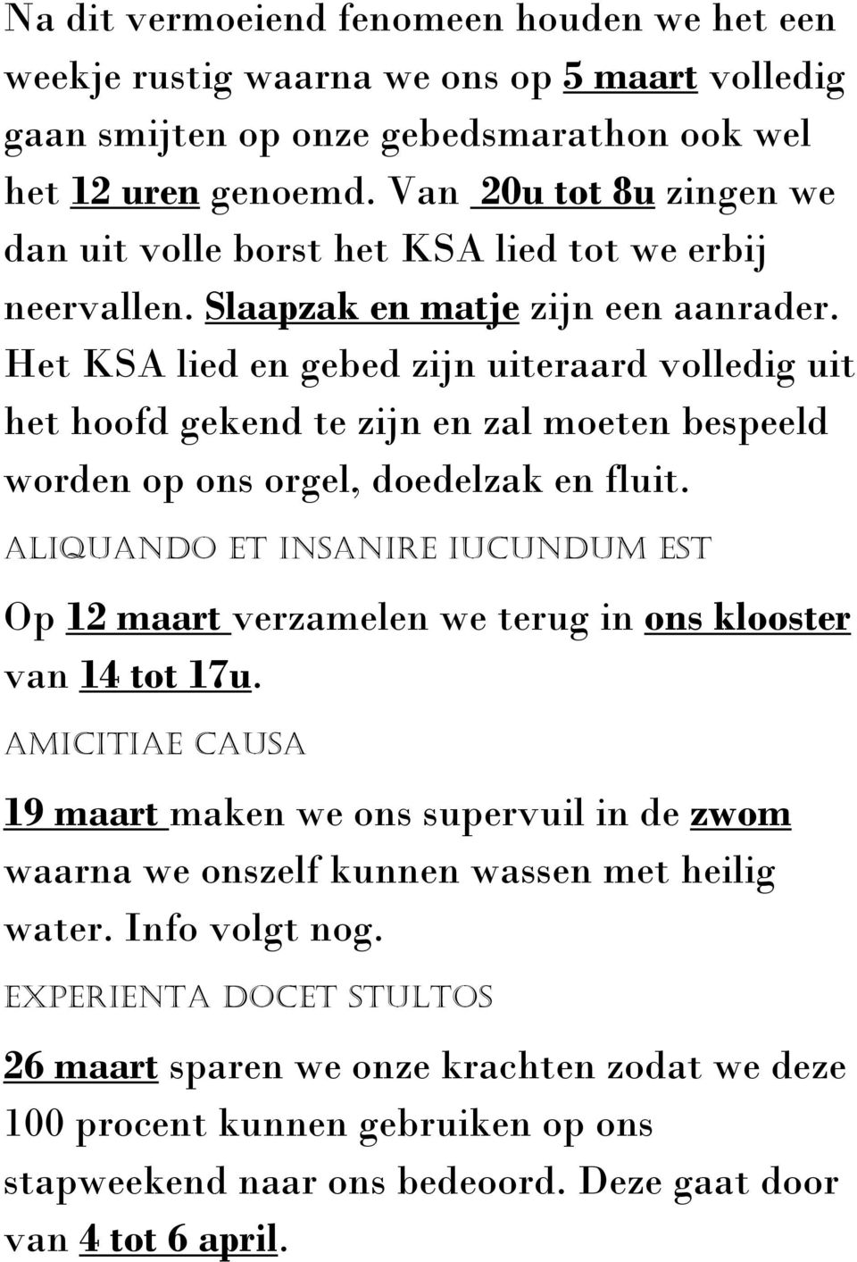 Het KSA lied en gebed zijn uiteraard volledig uit het hoofd gekend te zijn en zal moeten bespeeld worden op ons orgel, doedelzak en fluit.