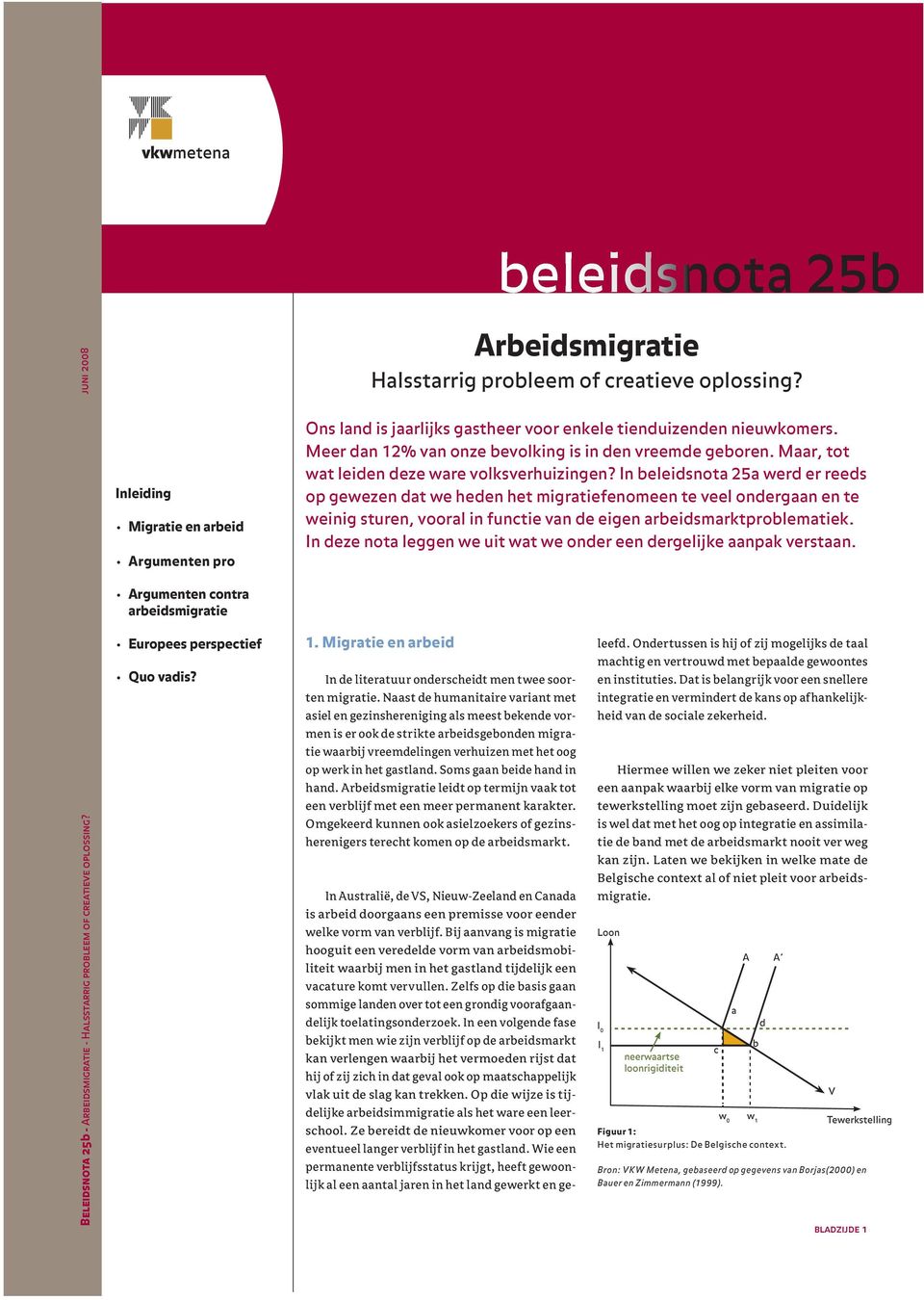 Ons land is jaarlijks gastheer voor enkele tienduizenden nieuwkomers. Meer dan 12% van onze bevolking is in den vreemde geboren. Maar, tot wat leiden deze ware volksverhuizingen?