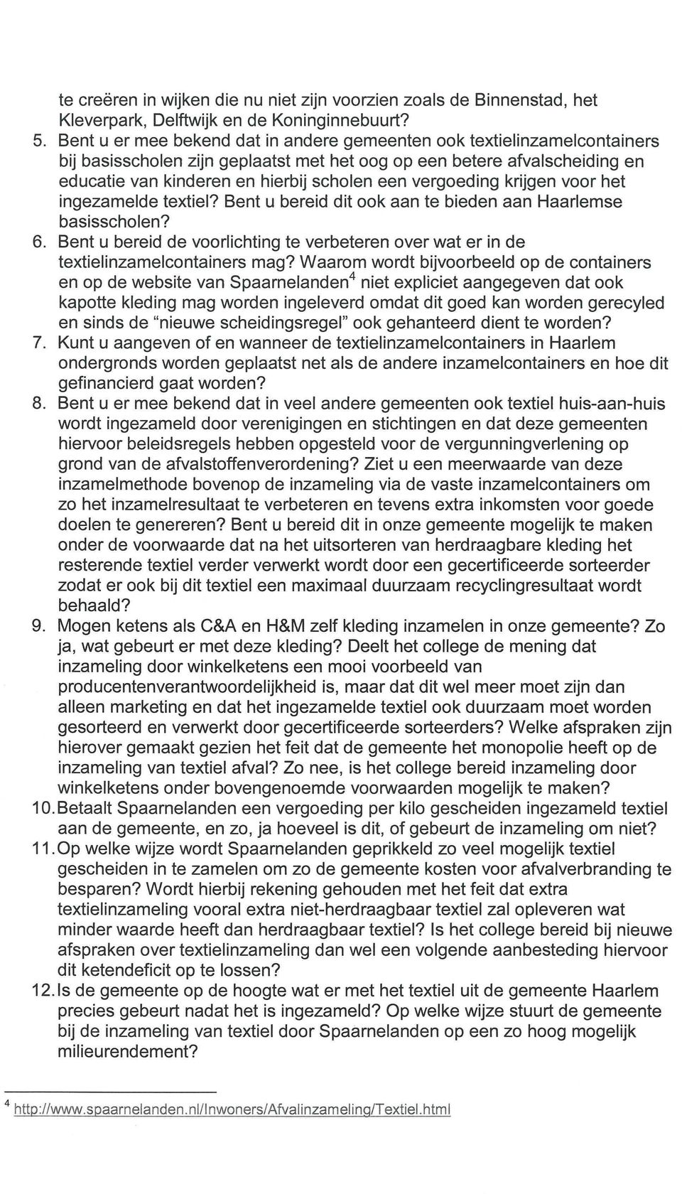 vergoeding krijgen voor het ingezamelde textiel? Bent u bereid dit ook aan te bieden aan Haarlemse basisscholen? 6.