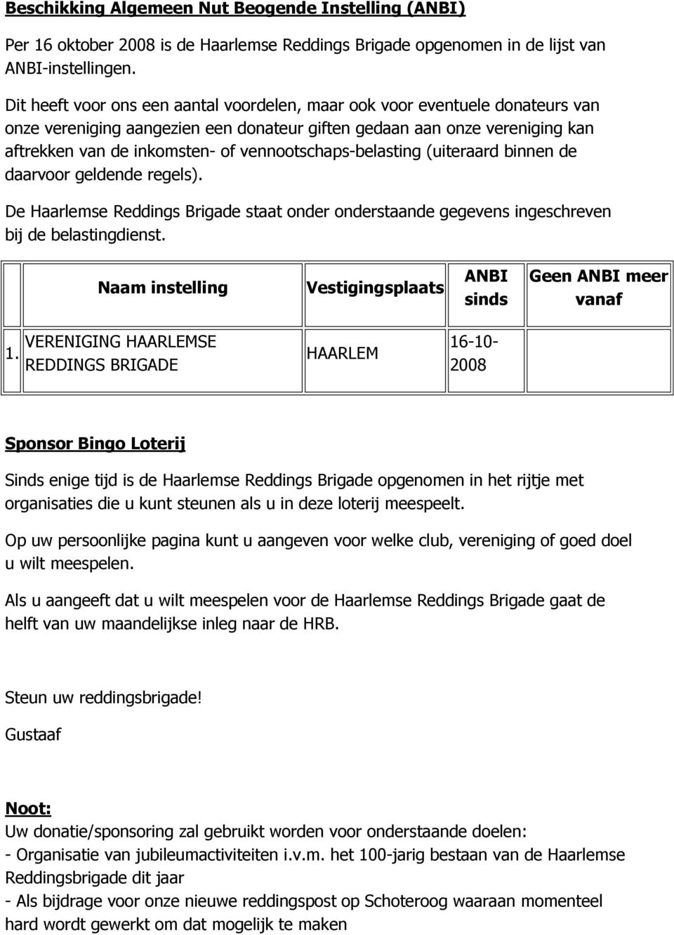 vennootschaps-belasting (uiteraard binnen de daarvoor geldende regels). De Haarlemse Reddings Brigade staat onder onderstaande gegevens ingeschreven bij de belastingdienst.