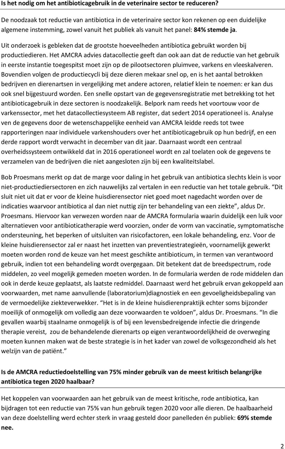 Uit onderzoek is gebleken dat de grootste hoeveelheden antibiotica gebruikt worden bij productiedieren.