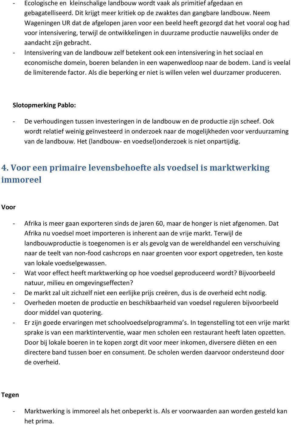 gebracht. - Intensivering van de landbouw zelf betekent ook een intensivering in het sociaal en economische domein, boeren belanden in een wapenwedloop naar de bodem.