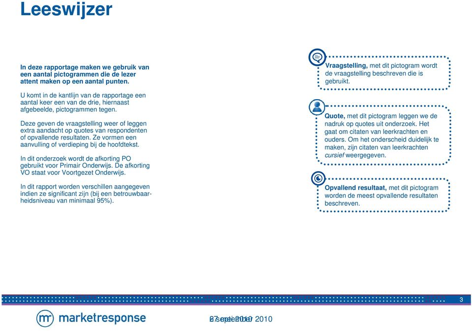 Deze geven de vraagstelling weer of leggen extra aandacht op quotes van respondenten of opvallende resultaten. Ze vormen een aanvulling of verdieping bij de hoofdtekst.