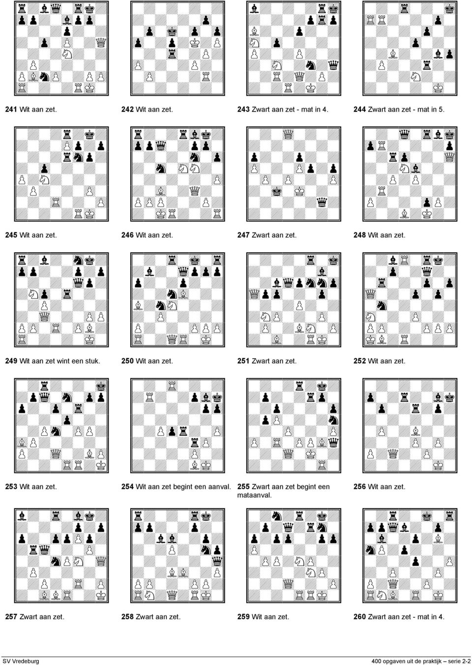 251 Zwart aan zet. 252 Wit aan zet. 253 Wit aan zet. 254 Wit aan zet begint een aanval.