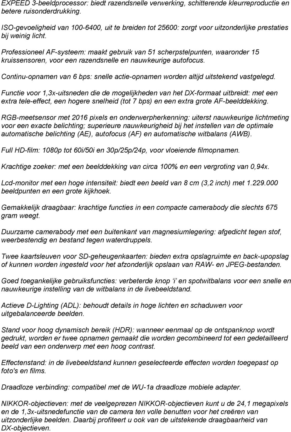 Professioneel AF-systeem: maakt gebruik van 51 scherpstelpunten, waaronder 15 kruissensoren, voor een razendsnelle en nauwkeurige autofocus.