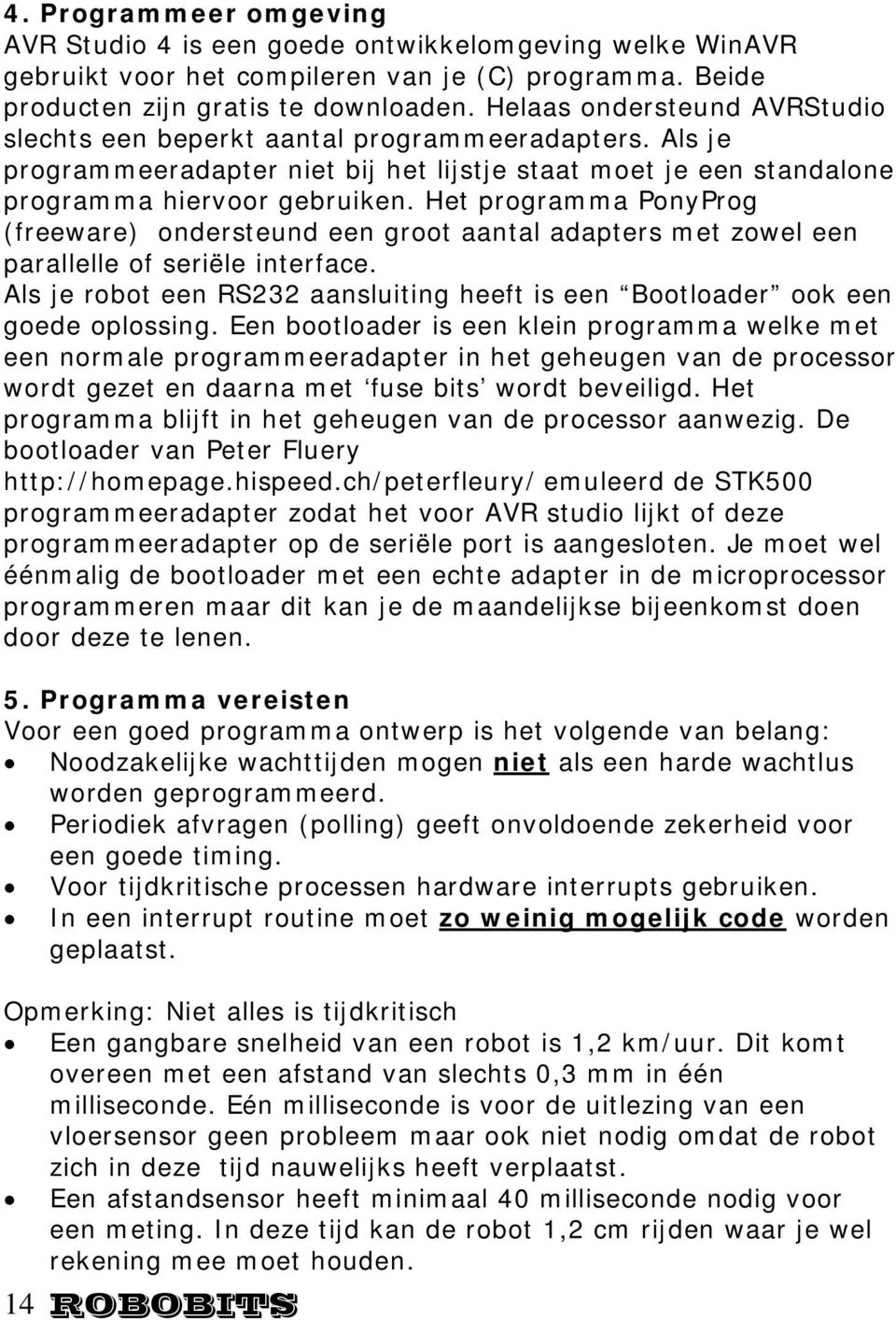 Het programma PonyProg (freeware) ondersteund een groot aantal adapters met zowel een parallelle of seriële interface.