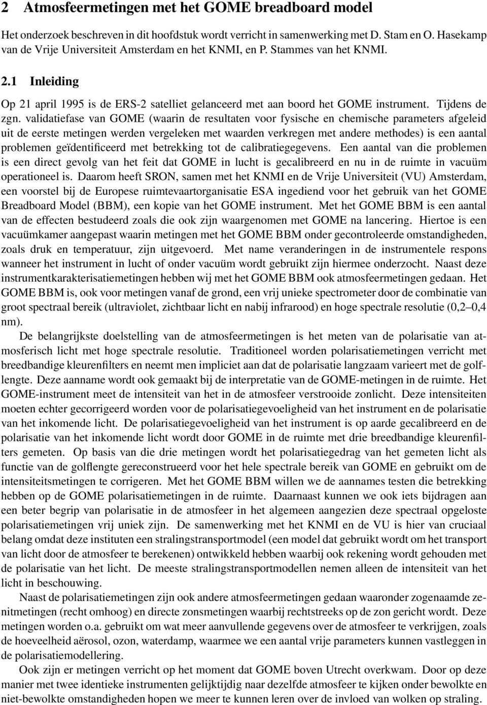 validatiefase van GOME (waarin de resultaten voor fysische en chemische parameters afgeleid uit de eerste metingen werden vergeleken met waarden verkregen met andere methodes) is een aantal problemen