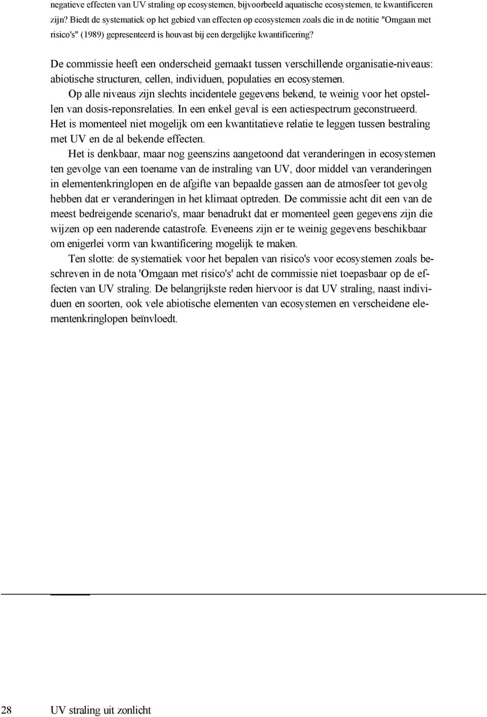 De commissie heeft een onderscheid gemaakt tussen verschillende organisatie-niveaus: abiotische structuren, cellen, individuen, populaties en ecosystemen.