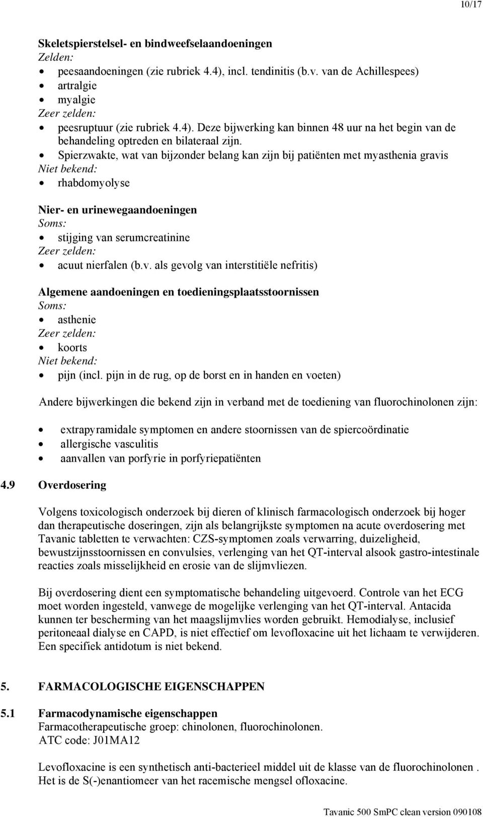 pijn in de rug, op de borst en in handen en voeten) Andere bijwerkingen die bekend zijn in verband met de toediening van fluorochinolonen zijn: extrapyramidale symptomen en andere stoornissen van de