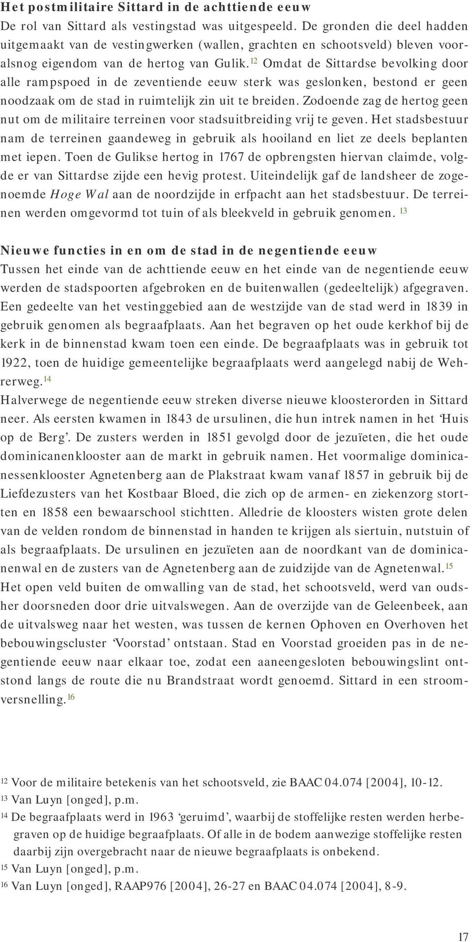 12 Omdat de Sittardse bevolking door alle rampspoed in de zeventiende eeuw sterk was geslonken, bestond er geen noodzaak om de stad in ruimtelijk zin uit te breiden.