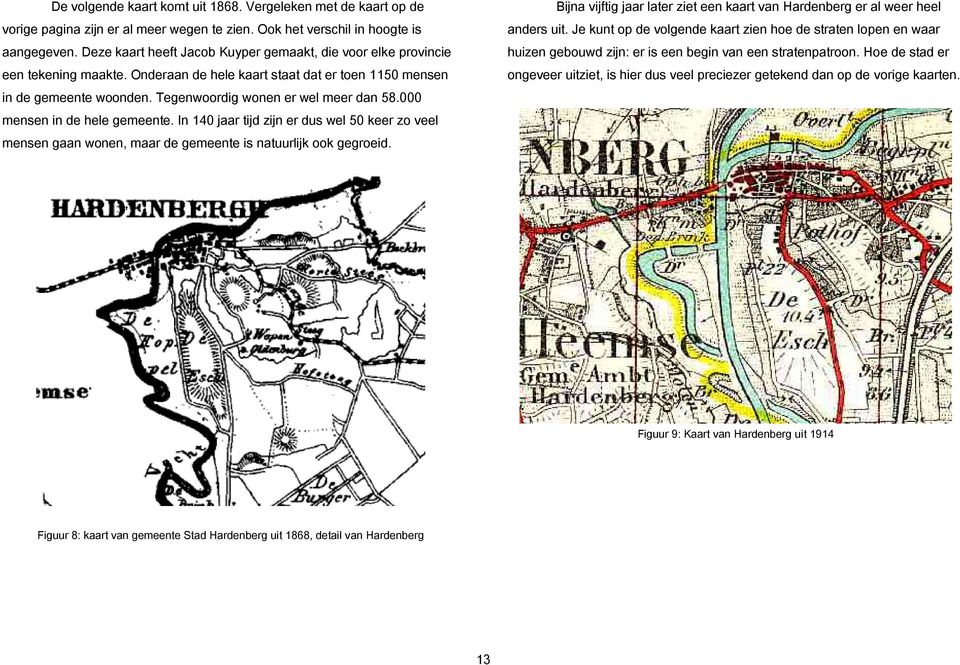 000 mensen in de hele gemeente. In 140 jaar tijd zijn er dus wel 50 keer zo veel mensen gaan wonen, maar de gemeente is natuurlijk ook gegroeid.