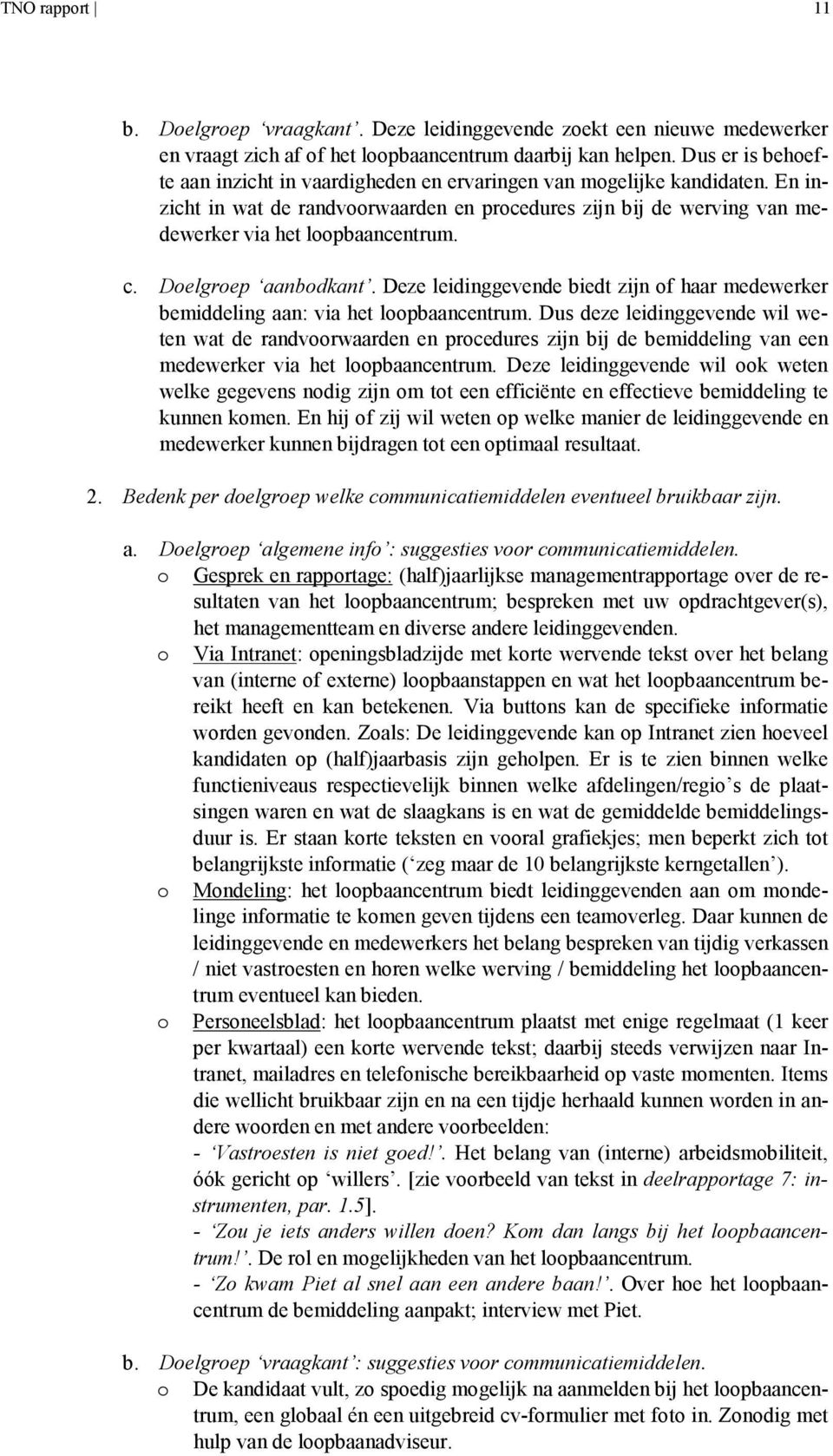 Doelgroep aanbodkant. Deze leidinggevende biedt zijn of haar medewerker bemiddeling aan: via het loopbaancentrum.