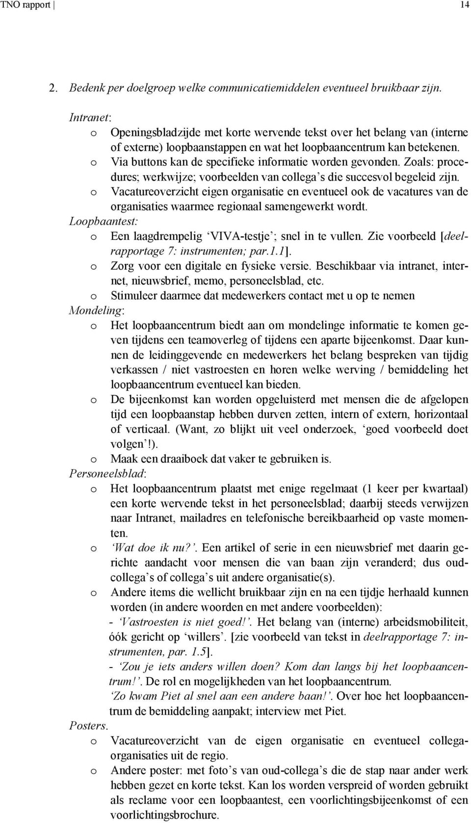 o Via buttons kan de specifieke informatie worden gevonden. Zoals: procedures; werkwijze; voorbeelden van collega s die succesvol begeleid zijn.