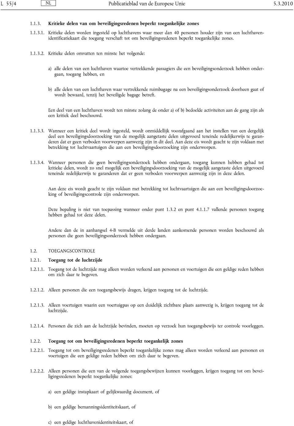 luchthavenidentificatiekaart die toegang verschaft tot om beveiligingsredenen beperkt toegankelijke zones. 1.1.3.2.