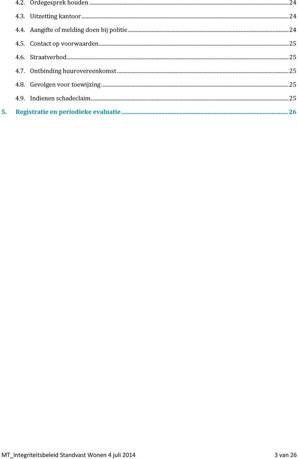 Ontbinding huurovereenkomst... 25 4.8. Gevolgen voor toewijzing... 25 4.9.