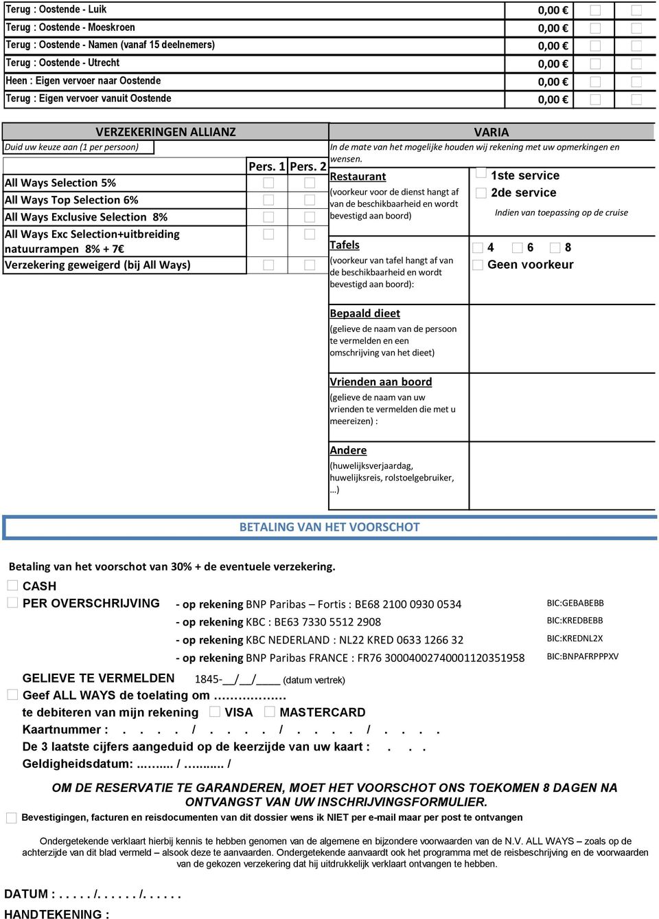 Verzekering geweigerd (bij All Ways) Pers. 1 Pers. 2 Restaurant VARIA In de mate van het mogelijke houden wij rekening met uw opmerkingen en wensen.