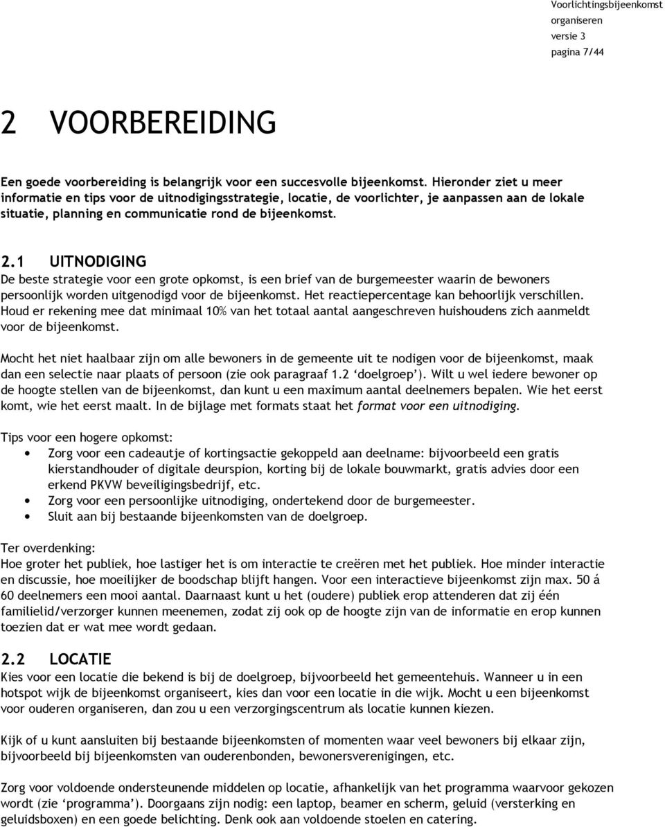 1 UITNODIGING De beste strategie voor een grote opkomst, is een brief van de burgemeester waarin de bewoners persoonlijk worden uitgenodigd voor de bijeenkomst.