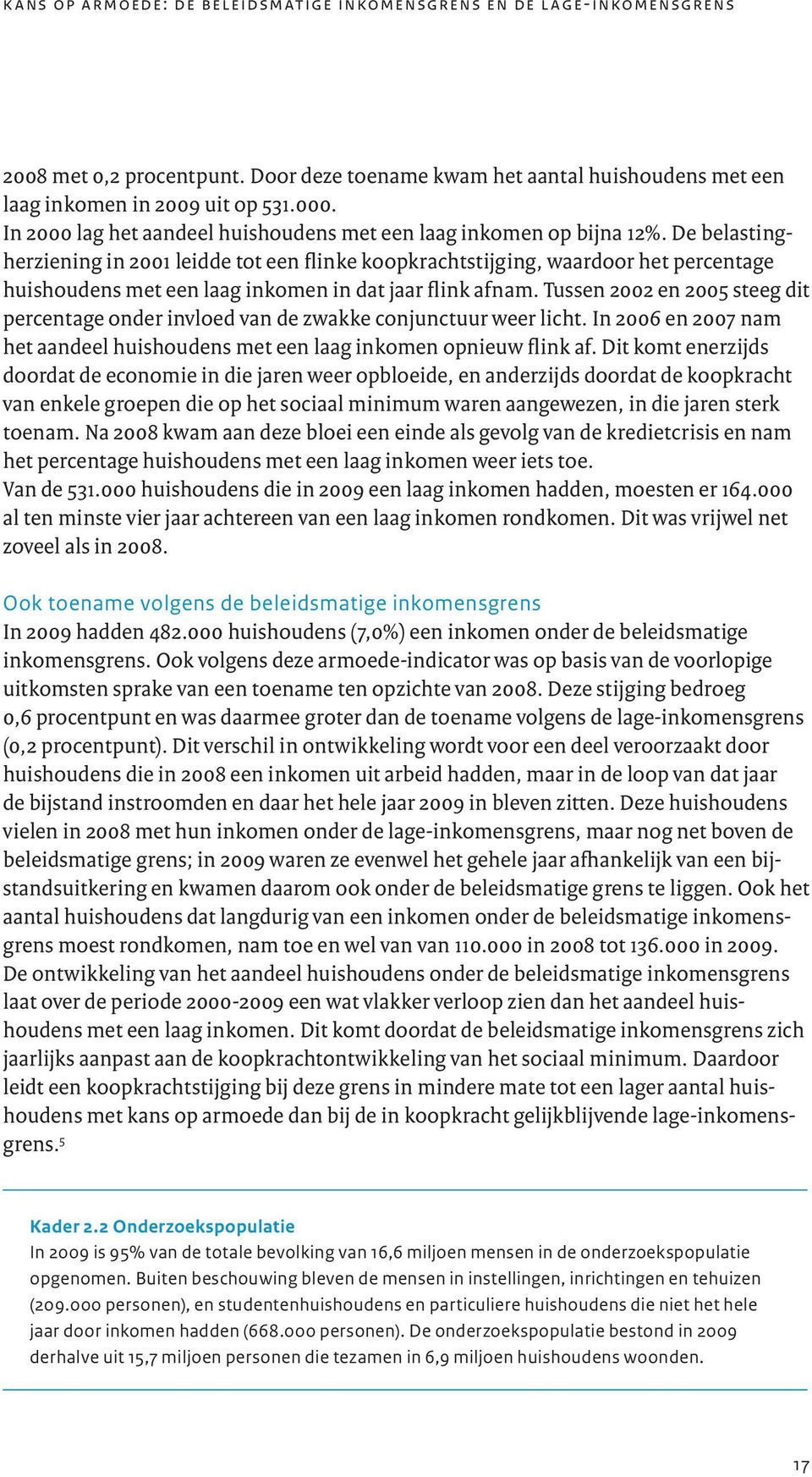 De belastingherziening in 2001 leidde tot een flinke koopkrachtstijging, waardoor het percentage huishoudens met een laag inkomen in dat jaar flink afnam.