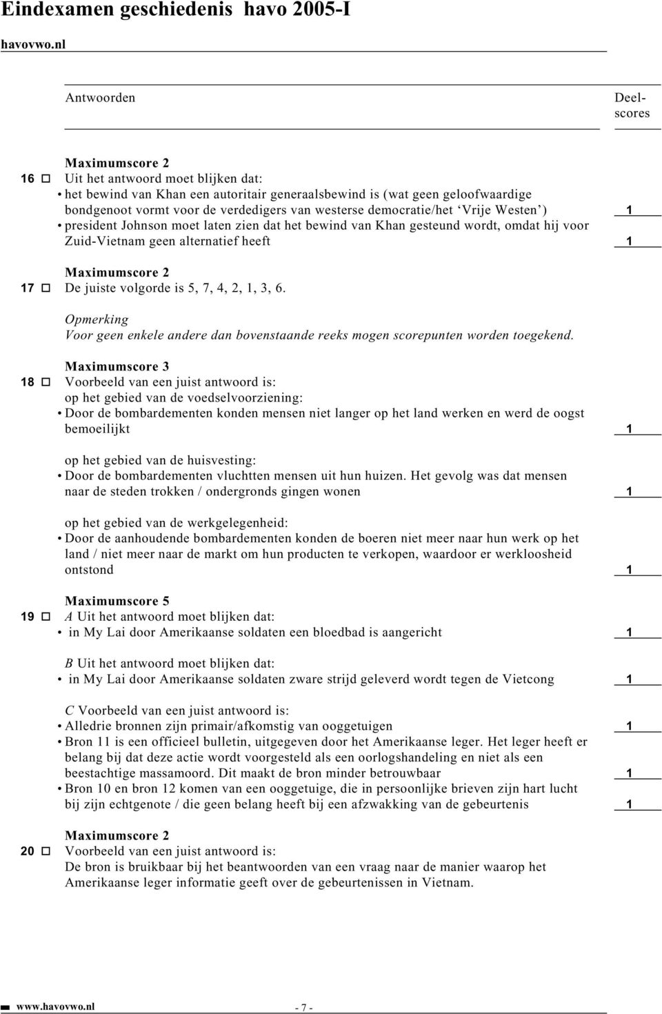 Opmerking Voor geen enkele andere dan bovenstaande reeks mogen scorepunten worden toegekend.