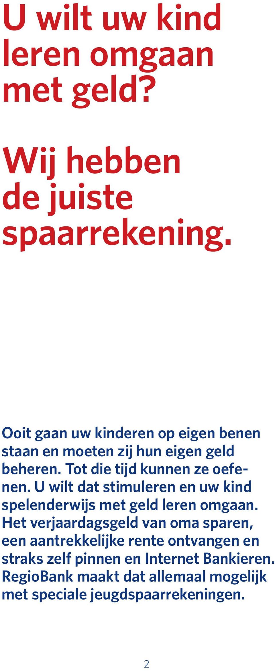 U wilt dat stimuleren en uw kind spelen derwijs met geld leren omgaan.