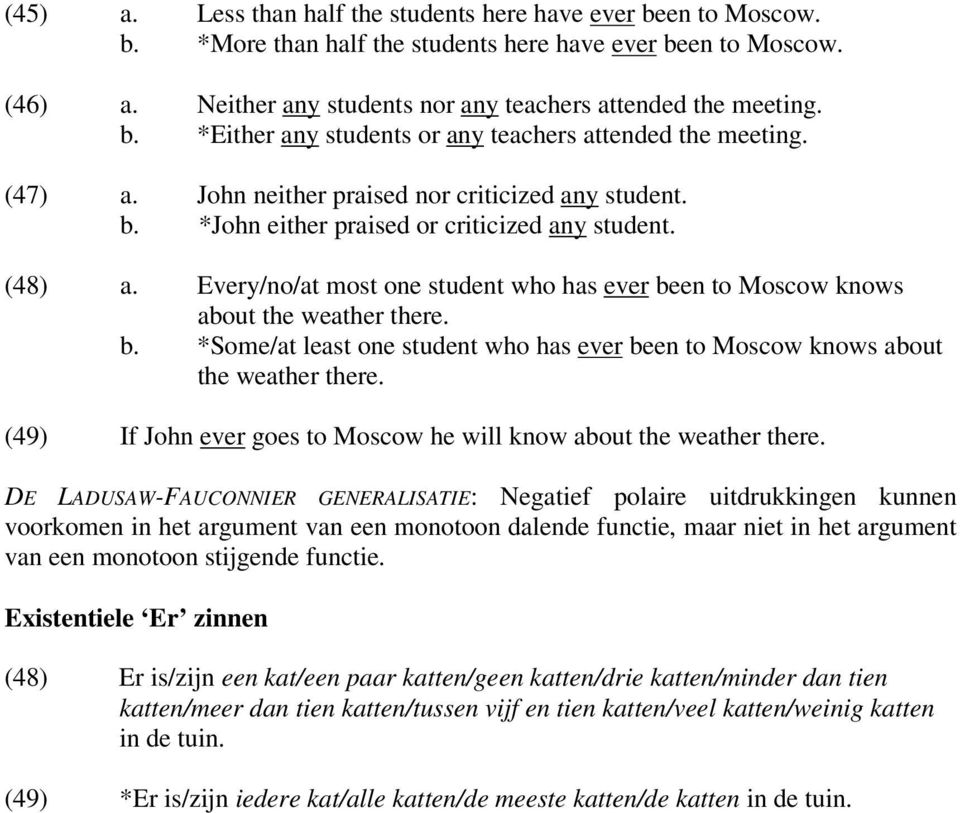 Every/no/at most one student who has ever been to Moscow knows about the weather there. b. *Some/at least one student who has ever been to Moscow knows about the weather there.