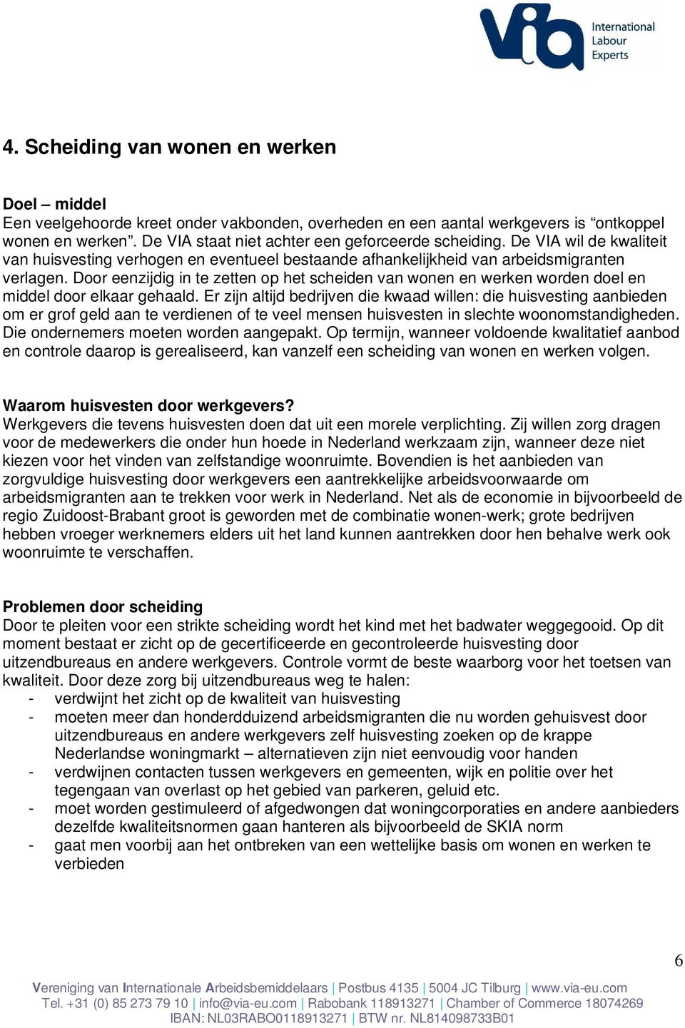 Door eenzijdig in te zetten op het scheiden van wonen en werken worden doel en middel door elkaar gehaald.