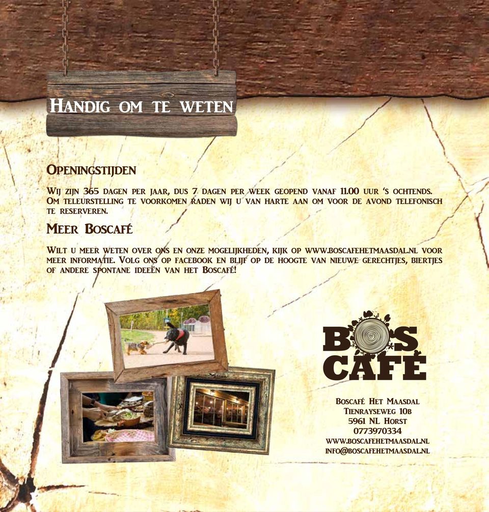 Meer Boscafé Wilt u meer weten over ons en onze mogelijkheden, kijk op www.boscafehetmaasdal.nl voor meer informatie.