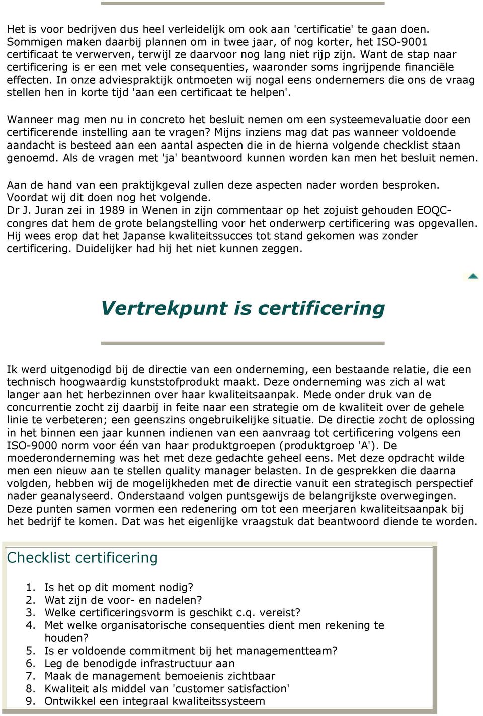 Want de stap naar certificering is er een met vele consequenties, waaronder soms ingrijpende financiële effecten.