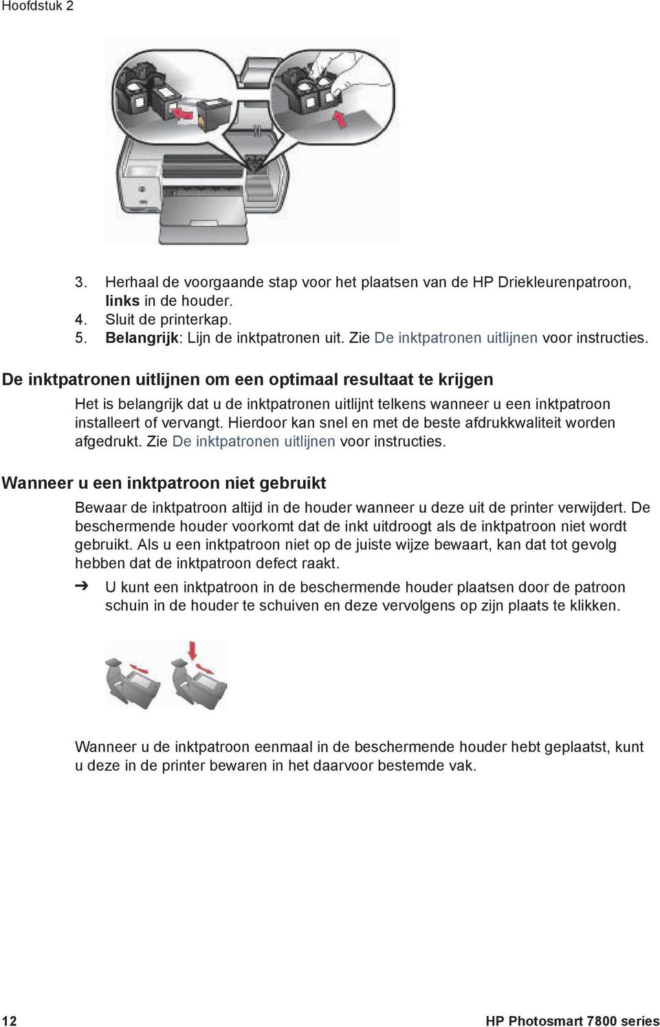 De inktpatronen uitlijnen om een optimaal resultaat te krijgen Het is belangrijk dat u de inktpatronen uitlijnt telkens wanneer u een inktpatroon installeert of vervangt.