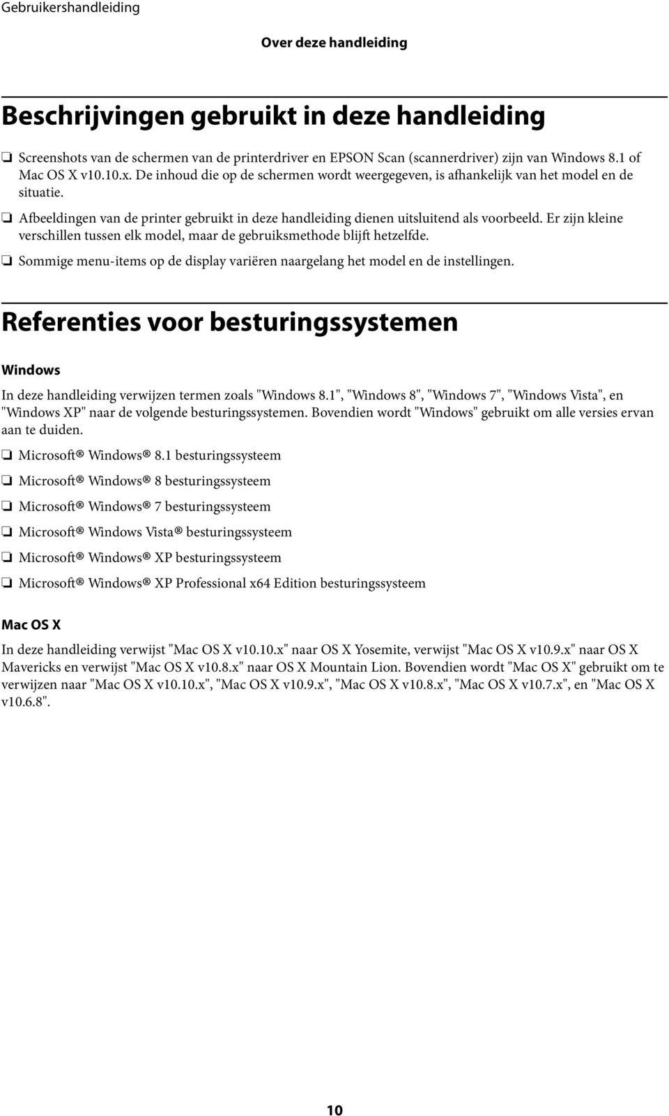 Er zijn kleine verschillen tussen elk model, maar de gebruiksmethode blijft hetzelfde. Sommige menu-items op de display variëren naargelang het model en de instellingen.