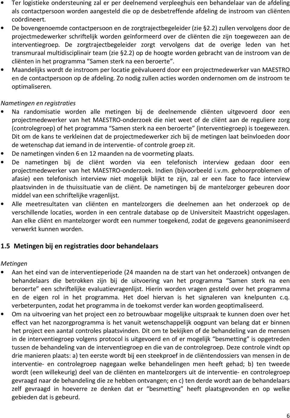 2) zullen vervolgens door de projectmedewerker schriftelijk worden geïnformeerd over de cliënten die zijn toegewezen aan de interventiegroep.