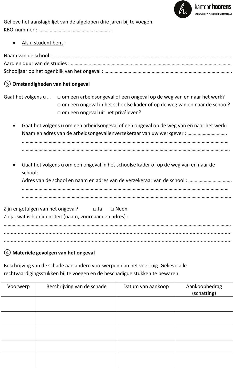 om een ongeval in het schoolse kader of op de weg van en naar de school? om een ongeval uit het privéleven?