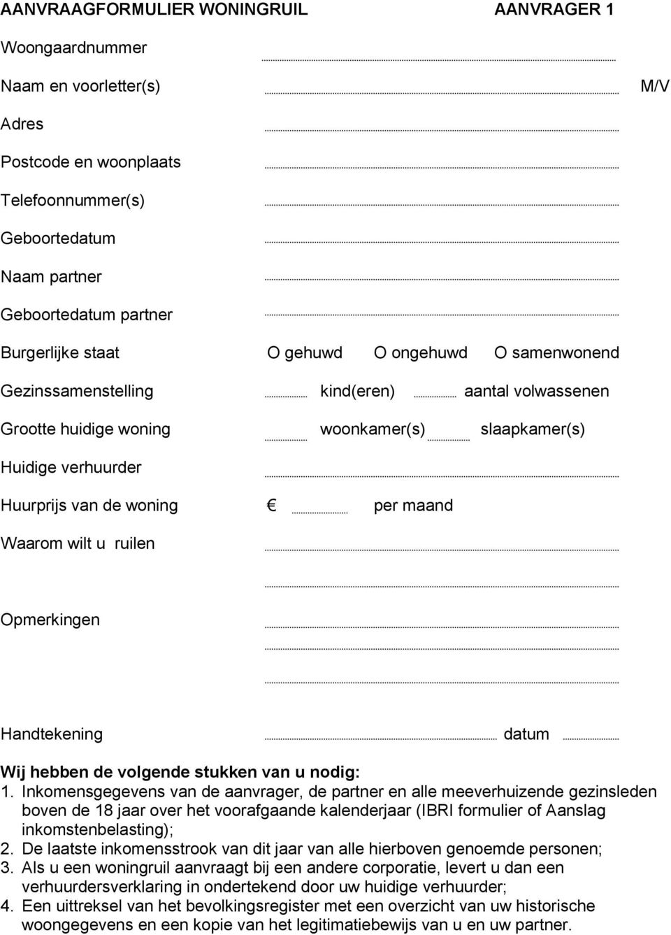 ruilen Opmerkingen Handtekening datum Wij hebben de volgende stukken van u nodig: 1.