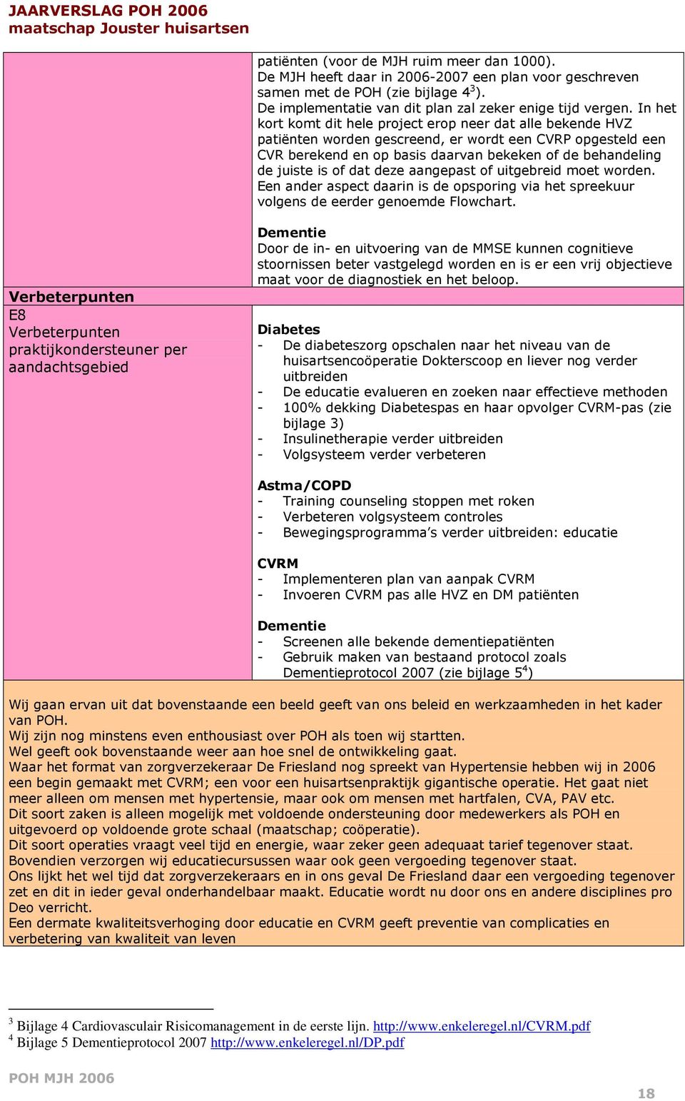 dat deze aangepast of uitgebreid moet worden. Een ander aspect daarin is de opsporing via het spreekuur volgens de eerder genoemde Flowchart.