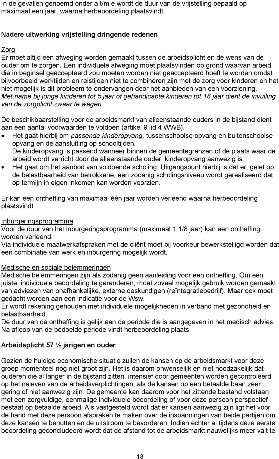 Een individuele afweging moet plaatsvinden op grond waarvan arbeid die in beginsel geaccepteerd zou moeten worden niet geaccepteerd hoeft te worden omdat bijvoorbeeld werktijden en reistijden niet te