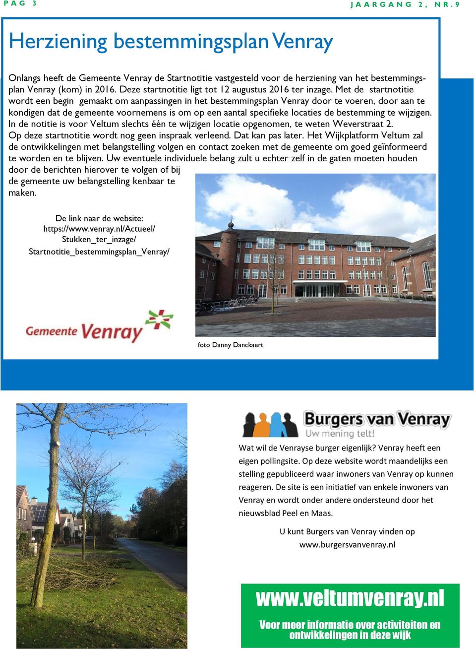 Met de startnotitie wordt een begin gemaakt om aanpassingen in het bestemmingsplan Venray door te voeren, door aan te kondigen dat de gemeente voornemens is om op een aantal specifieke locaties de