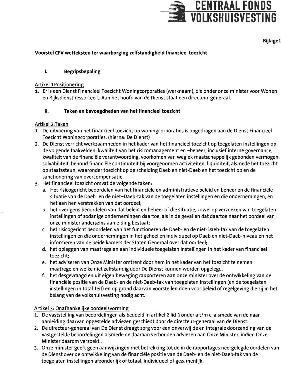 Taken en bevoegdheden van het financieel toezicht Artikel 2:Taken 1. De uitvoering van het financieef toezicht op woningcorporaties is opgedragen a an de Dienst Financieef Toezicht Woningcorporaties.