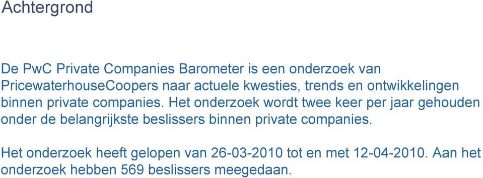 Het onderzoek wordt twee keer per jaar gehouden onder de belangrijkste beslissers binnen