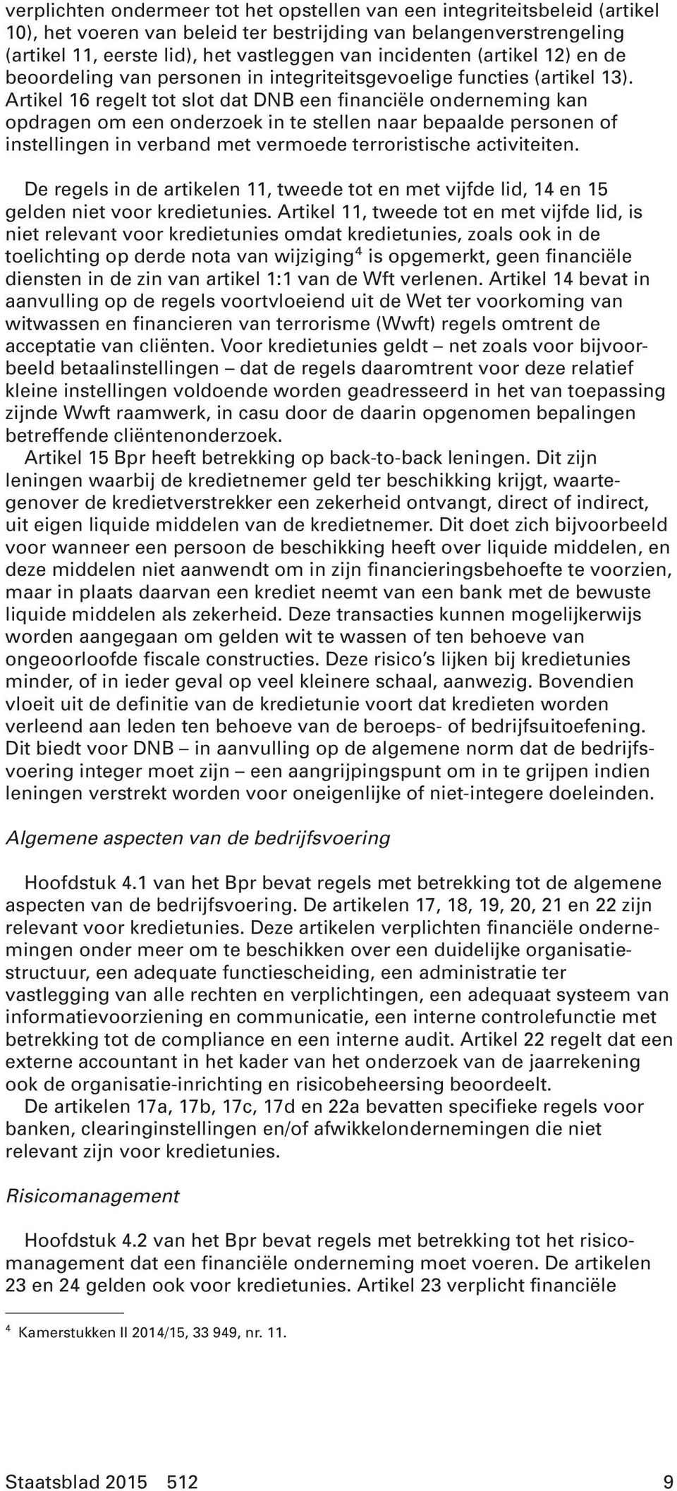 Artikel 16 regelt tot slot dat DNB een financiële onderneming kan opdragen om een onderzoek in te stellen naar bepaalde personen of instellingen in verband met vermoede terroristische activiteiten.