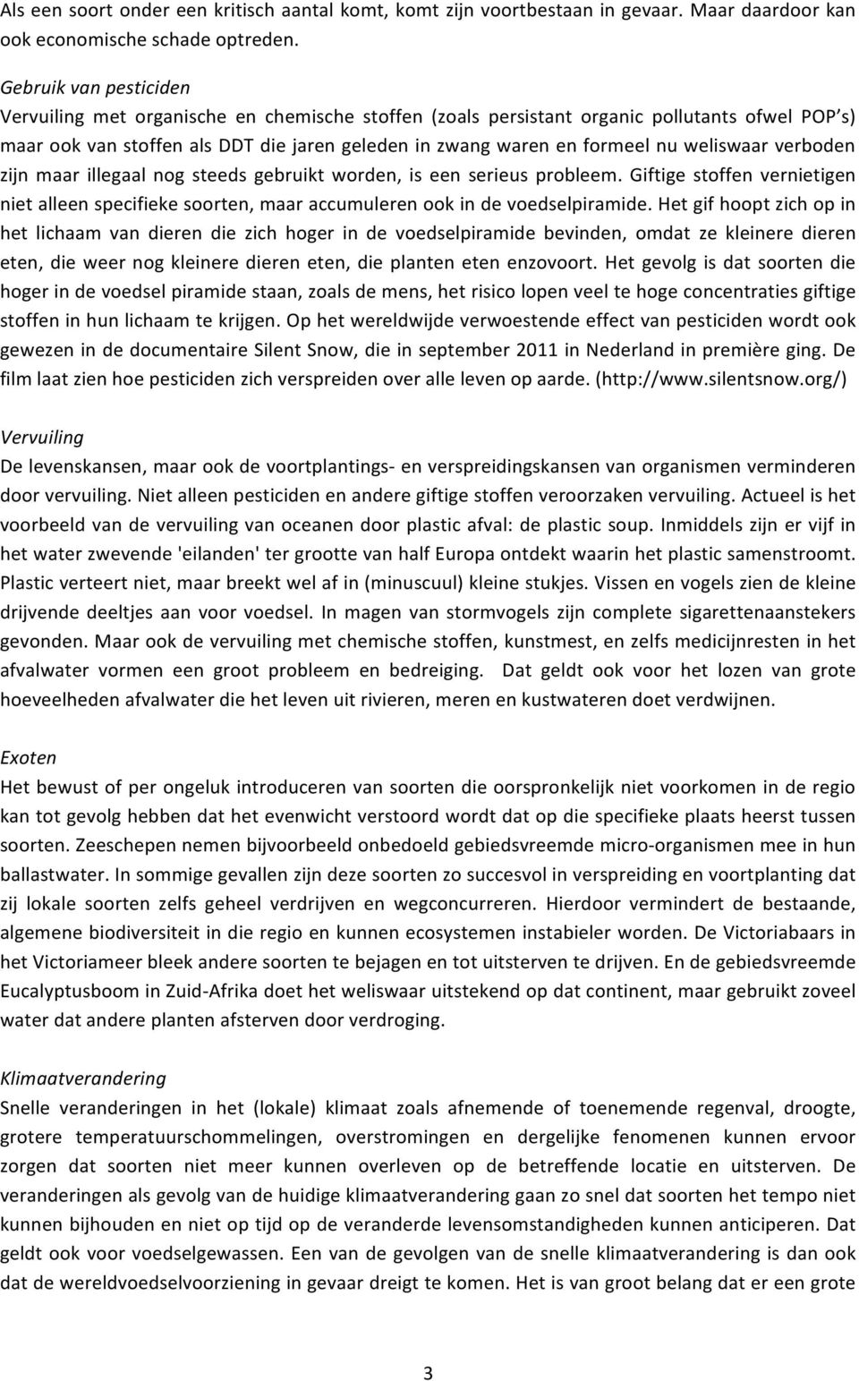 weliswaar verboden zijn maar illegaal nog steeds gebruikt worden, is een serieus probleem. Giftige stoffen vernietigen niet alleen specifieke soorten, maar accumuleren ook in de voedselpiramide.