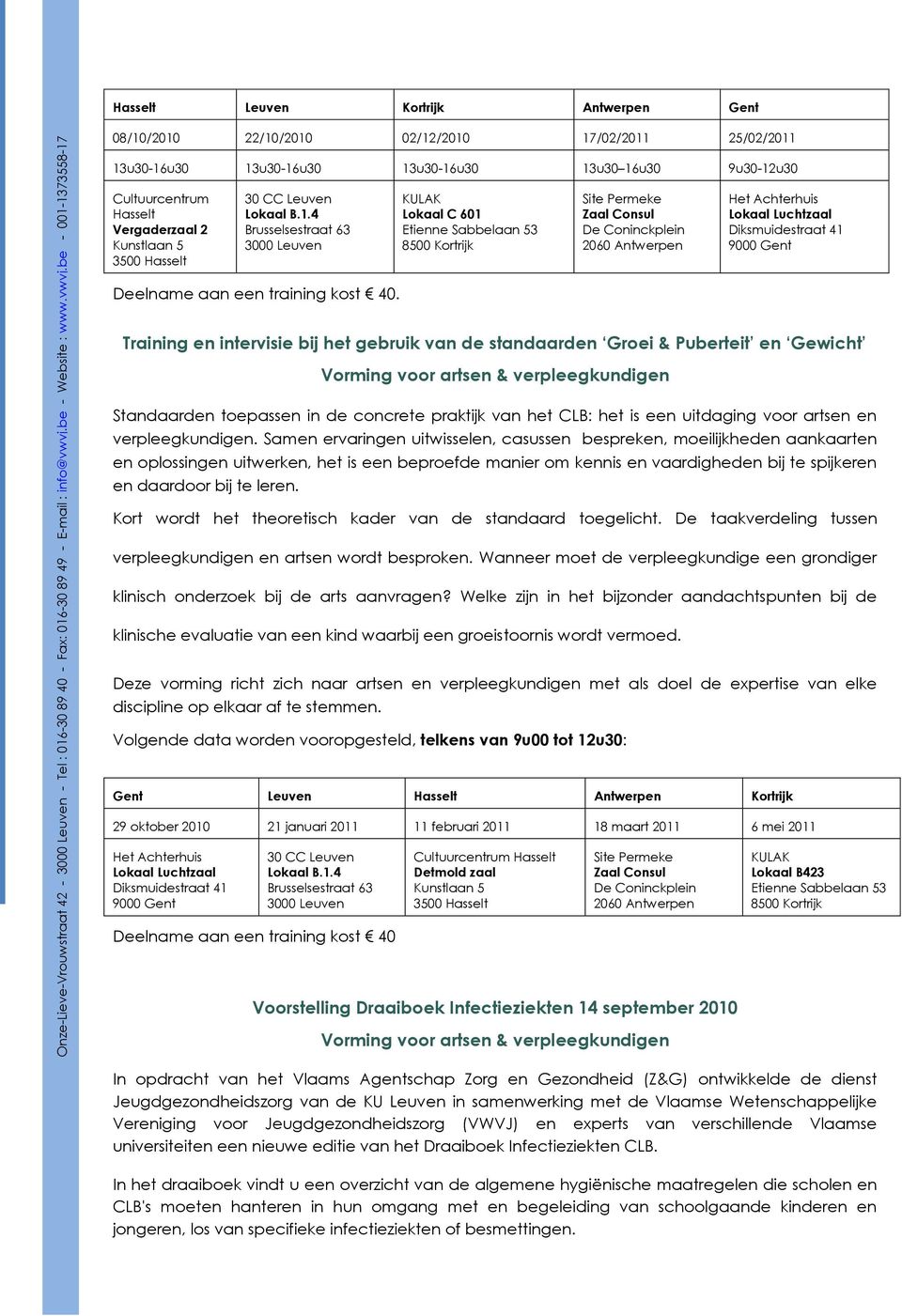 Training en intervisie bij het gebruik van de standaarden Groei & Puberteit en Gewicht Standaarden toepassen in de concrete praktijk van het CLB: het is een uitdaging voor artsen en verpleegkundigen.