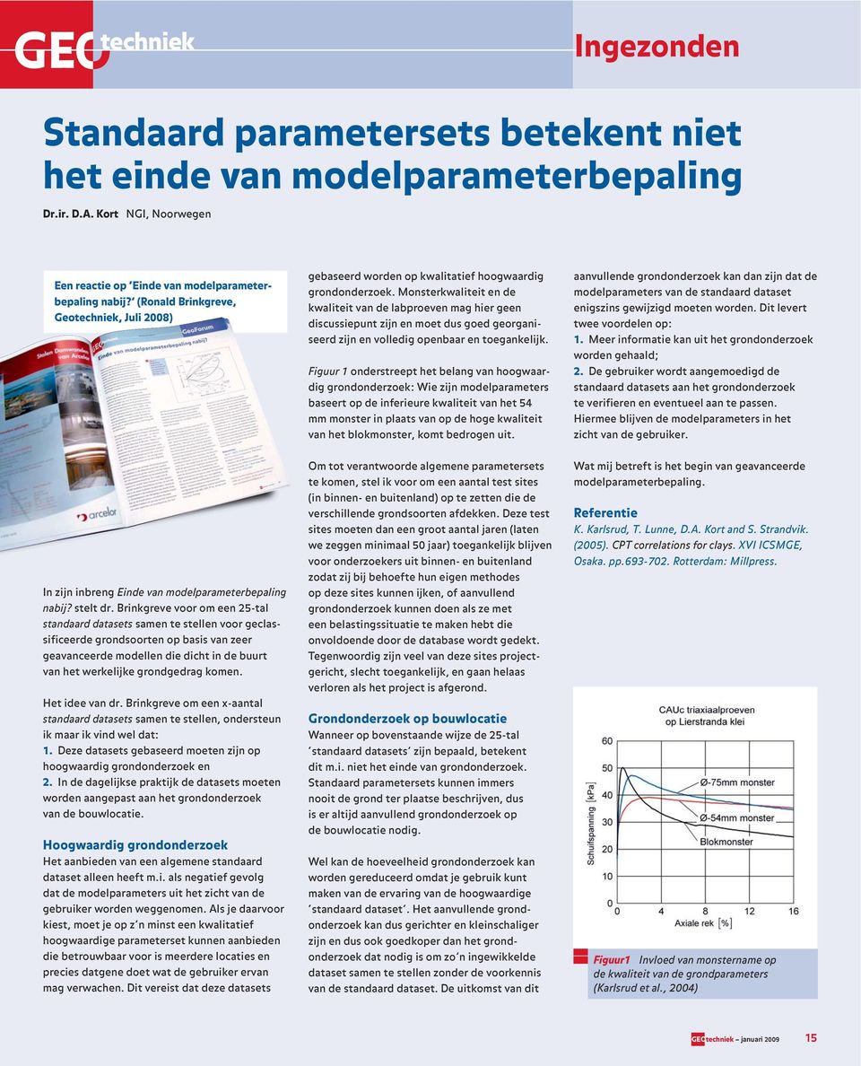 Monsterkwaliteit en de kwaliteit van de labproeven mag hier geen discussiepunt zijn en moet dus goed georganiseerd zijn en volledig openbaar en toegankelijk.