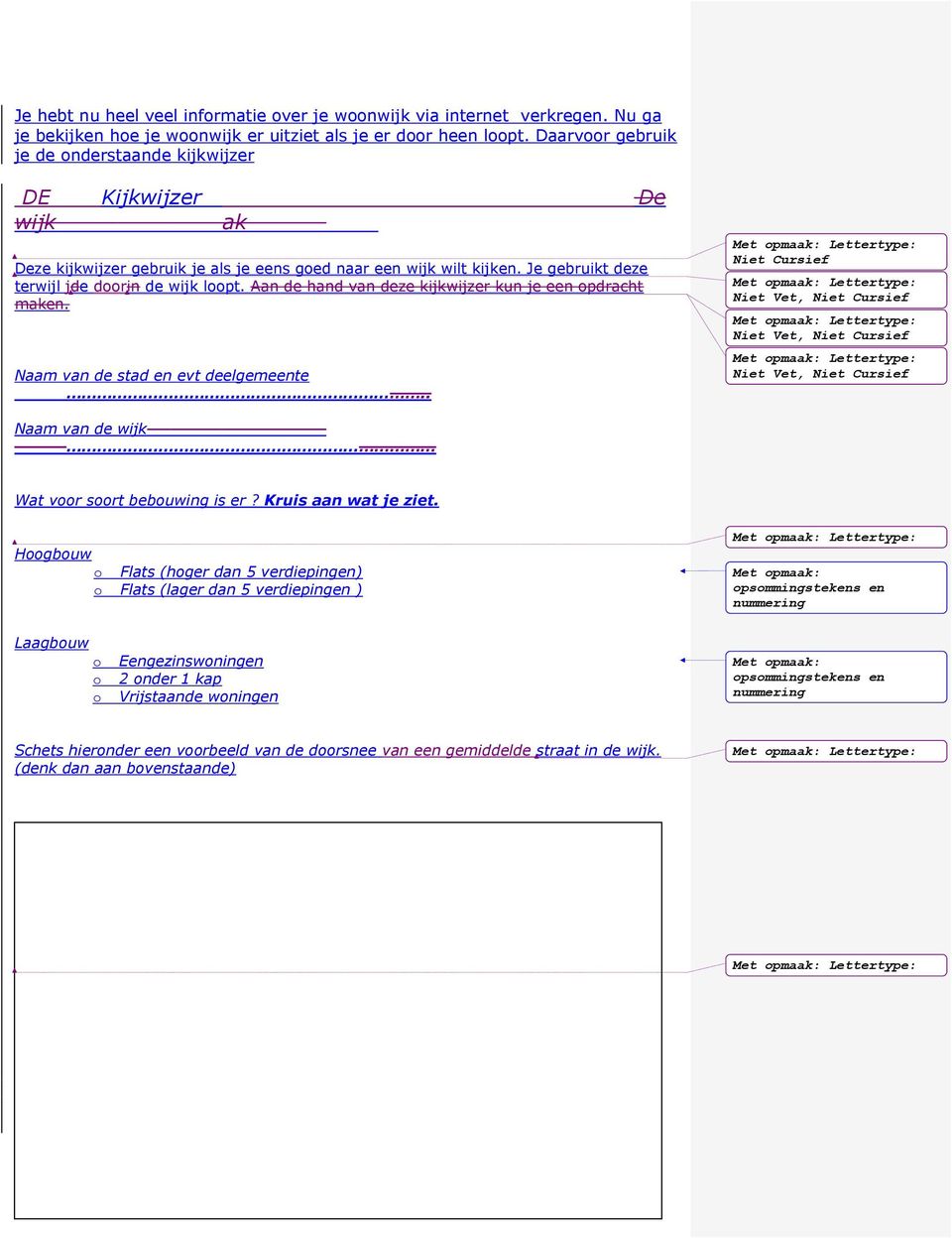 Aan de hand van deze kijkwijzer kun je een pdracht maken. Naam van de stad en evt deelgemeente.. Niet Cursief Naam van de wijk Wat vr srt bebuwing is er? Kruis aan wat je ziet.