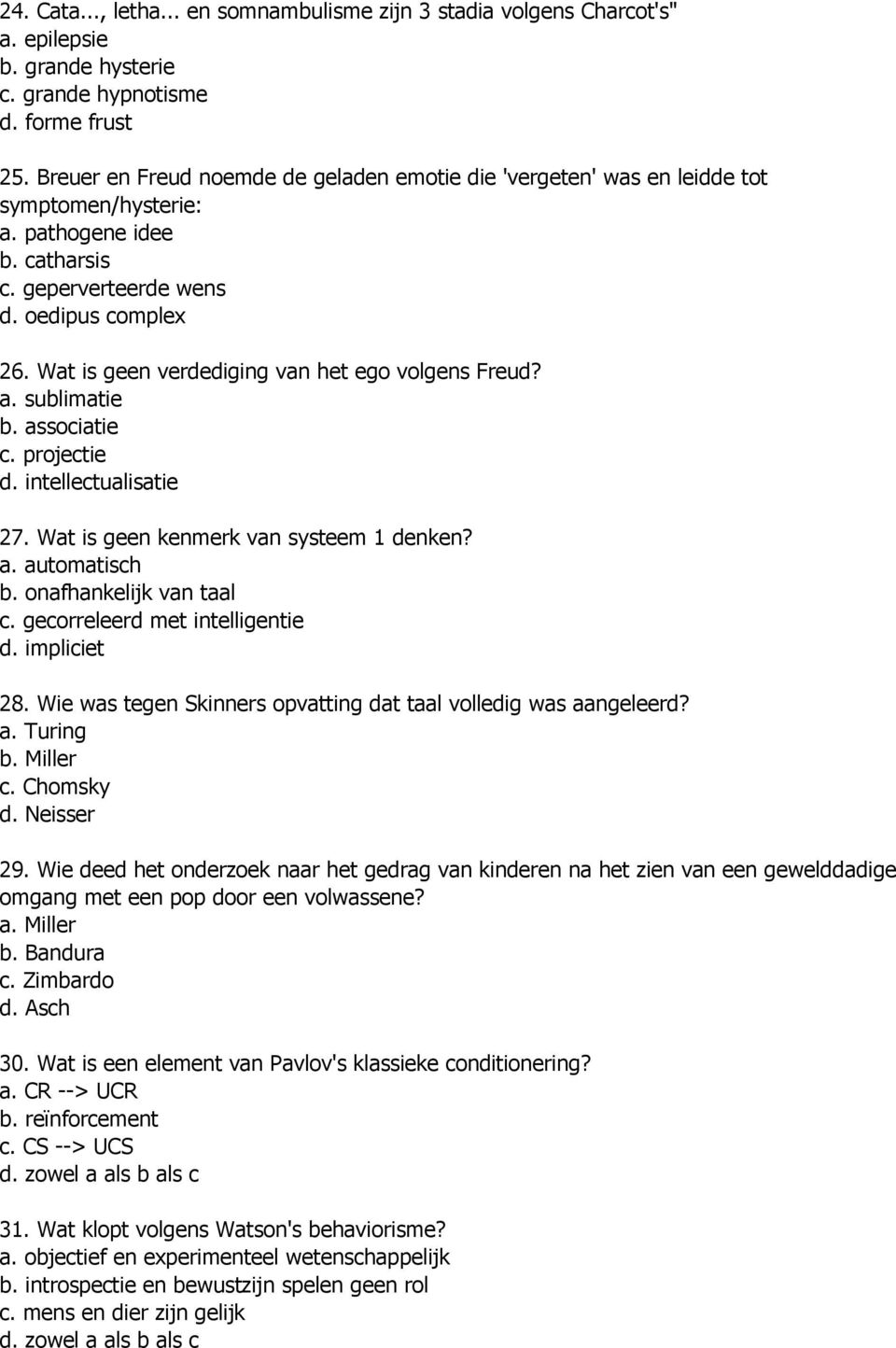 Wat is geen verdediging van het ego volgens Freud? a. sublimatie b. associatie c. projectie d. intellectualisatie 27. Wat is geen kenmerk van systeem 1 denken? a. automatisch b.